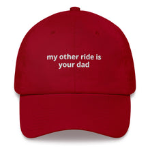 Load image into Gallery viewer, My Other Ride Is Your Dad Hat
