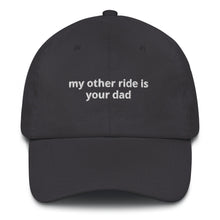 Load image into Gallery viewer, My Other Ride Is Your Dad Hat
