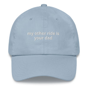 My Other Ride Is Your Dad Hat