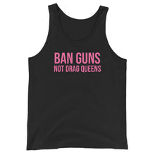 Load image into Gallery viewer, Ban Guns Not Drag Queens Tank
