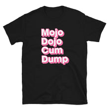 Load image into Gallery viewer, Mojo Dojo Cum Dump Tee
