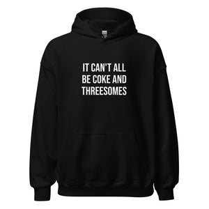 It Can't All Be Coke And Threesomes Hoodie