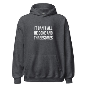 It Can't All Be Coke And Threesomes Hoodie