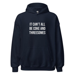 It Can't All Be Coke And Threesomes Hoodie