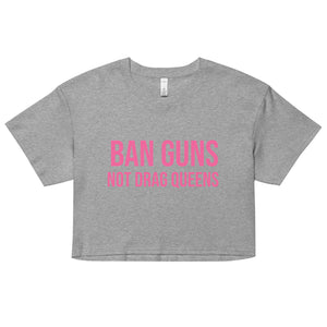 Ban Guns Not Drag Queens Crop Top