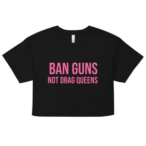 Ban Guns Not Drag Queens Crop Top