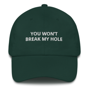 You Won’t Break My Hole Dad Hat