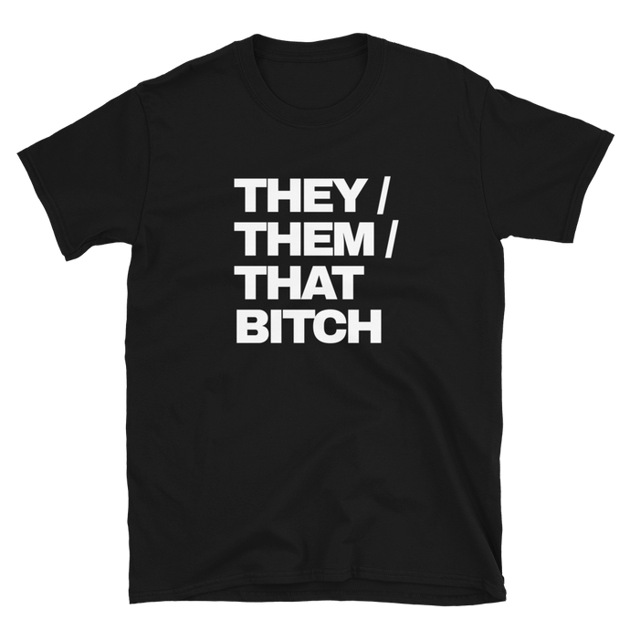 They Them That Bitch Tee (Black)