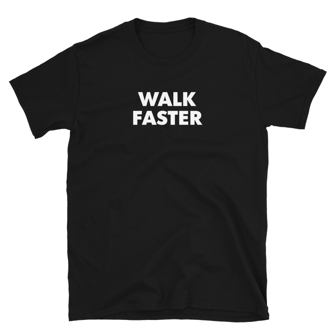 Walk Faster Tee