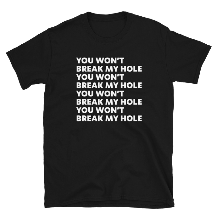 You Won’t Break My Hole Tee