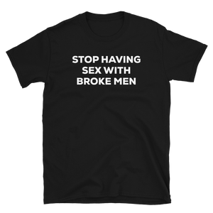 Stop Having Sex With Broke Men Tee