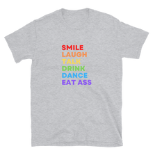 Load image into Gallery viewer, Smile Laugh Talk Drink Dance Eat Ass Tee
