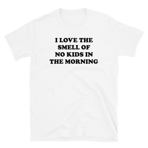 I Love The Smell Of No Kids In The Morning Tee