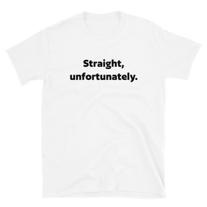 Straight Unfortunately Tee