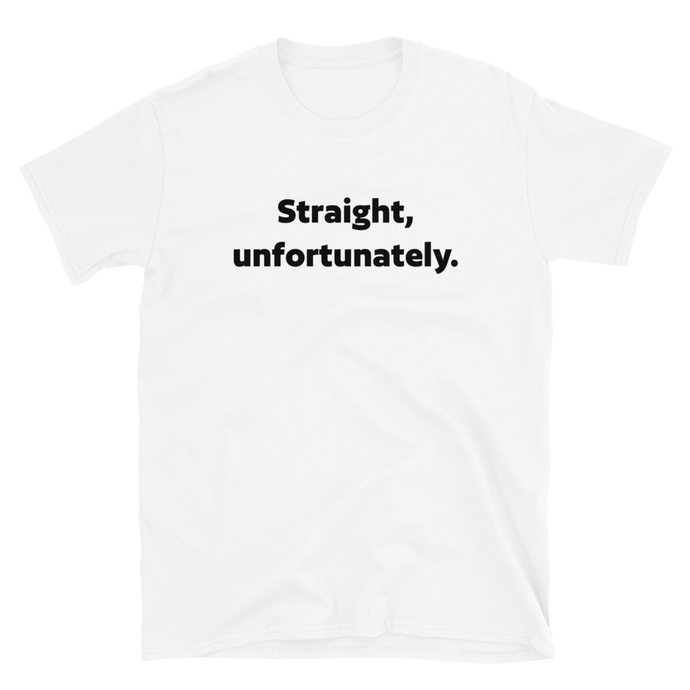 Straight Unfortunately Tee