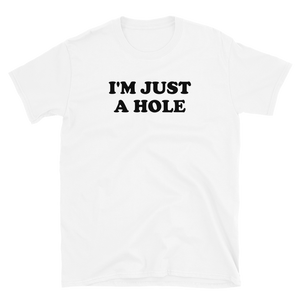 I'm Just A Hole Tee