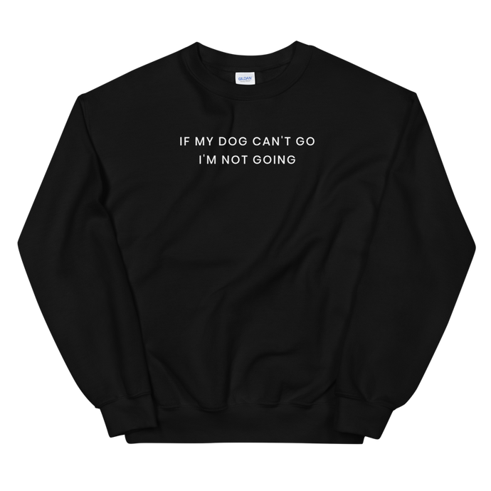 If My Dog Can't Go Sweatshirt - The Gay Bar Shop