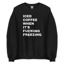 Load image into Gallery viewer, Iced Coffee When It&#39;s Freezing Sweatshirt
