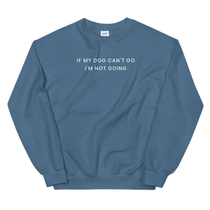 If My Dog Can't Go Sweatshirt - The Gay Bar Shop