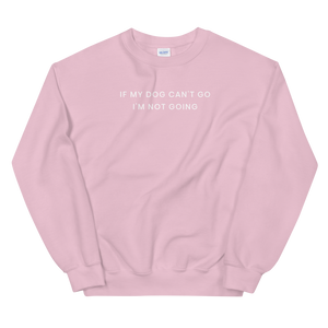 If My Dog Can't Go Sweatshirt - The Gay Bar Shop