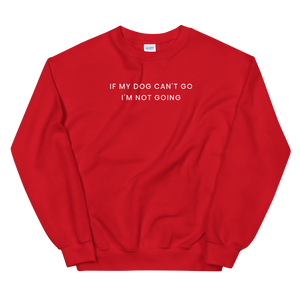 If My Dog Can't Go Sweatshirt - The Gay Bar Shop