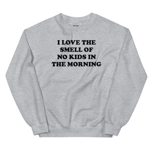 I Love The Smell Of No Kids In The Morning Sweatshirt