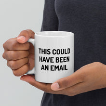 Load image into Gallery viewer, This Could Have Been An Email Mug
