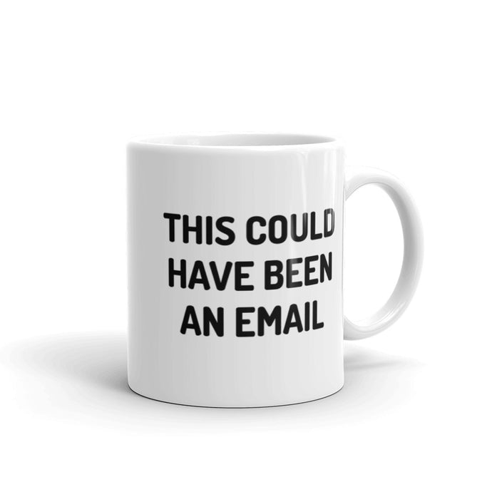 This Could Have Been An Email Mug